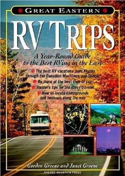 Great Eastern RV Trips: A Year-Round Guide to the Best RVing in the East, Paperback/Janet Groene
