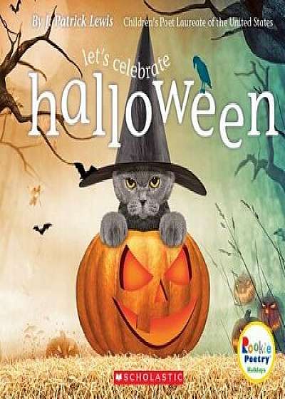 Let's Celebrate Halloween (Rookie Poetry: Holidays and Celebrations), Paperback/J. Patrick Lewis