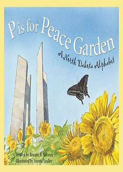 P Is for Peace Garden: A North Dakota Alphabet, Hardcover/Roxane B. Salonen