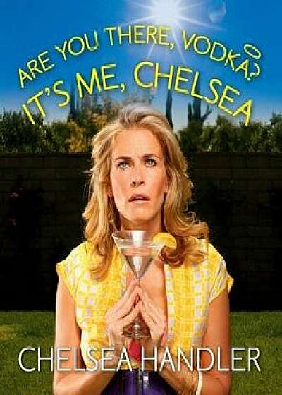 Are You There, Vodka? It's Me, Chelsea/Chelsea Handler