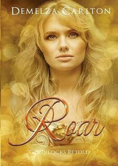 Coperta cărții Roar: Goldilocks Retold, Paperback/Demelza Carlton