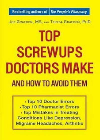Top Screwups Doctors Make and How to Avoid Them, Paperback/Joe Graedon