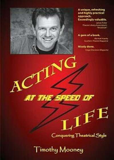 Acting at the Speed of Life: Conquering Theatrical Style, Paperback/Timothy Mooney