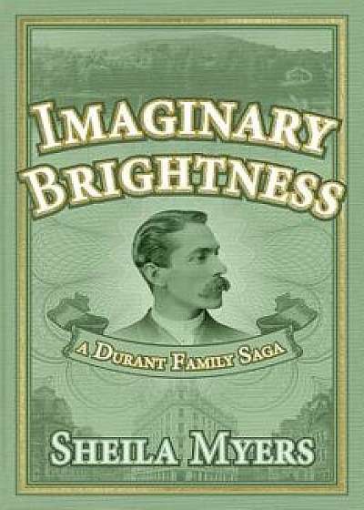 Imaginary Brightness: A Durant Family Saga - A Novel, Paperback/Sheila Myers