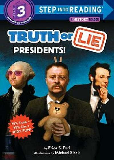 Truth or Lie: Presidents!/Erica S. Perl