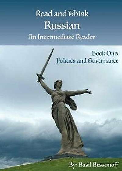Read and Think Russian An Intermediate Reader Book One: Politics and Governance, Paperback/Basil Bessonoff