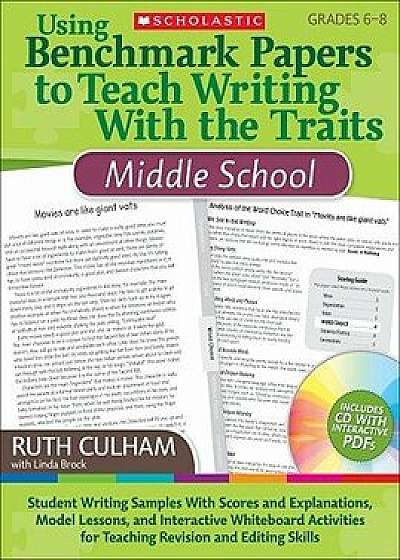 Using Benchmark Papers to Teach Writing with the Traits: Middle School: Grades 6-8 [With CDROM], Paperback/Ruth Culham