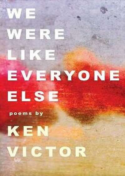 We Were Like Everyone Else, Paperback/Ken Victor