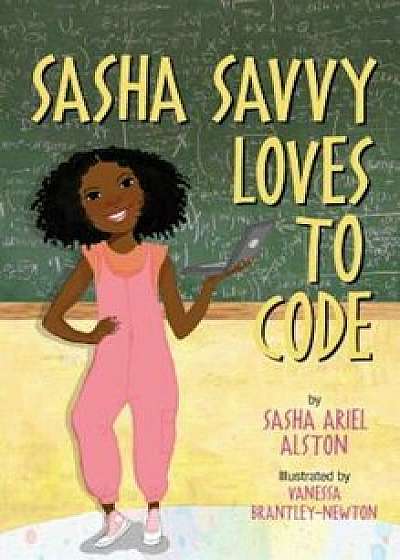 Sasha Savvy Loves to Code, Hardcover/Sasha Ariel Alston