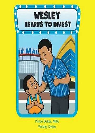 Wesley Learns to Invest, Paperback/Mba Prince Dykes