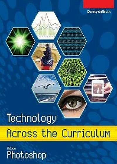 Technology Across the Curriculum: Adobe Photoshop: An Introduction to Adobe Photoshop, Paperback/MR Danny a. Debruin