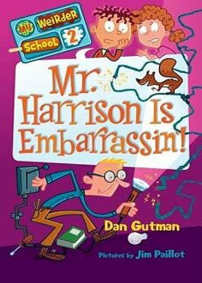 Mr. Harrison Is Embarrassin'!/Dan Gutman