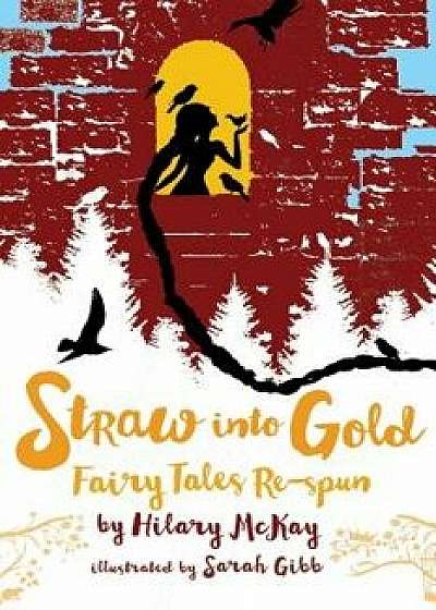 Straw Into Gold: Fairy Tales Re-Spun, Hardcover/Hilary McKay