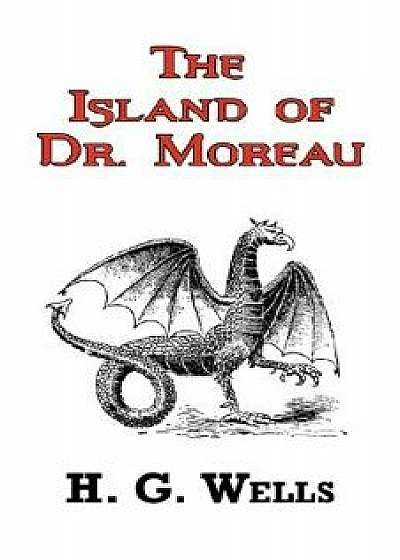 The Island of Dr. Moreau - The Classic Tale by H. G. Wells, Paperback/H. G. Wells