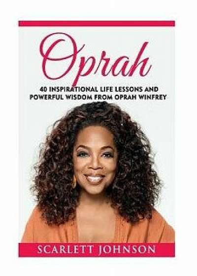 Oprah: 40 Inspirational Life Lessons and Powerful Wisdom from Oprah Winfrey, Paperback/Entrepreneur Publishing