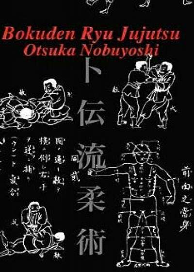 Bokuden Ryu Jujutsu: A Record of Intensive Lessons in Jujutsu with Additional Secret Teachings on Resuscitation, Paperback/Otsuka Nobuyoshi
