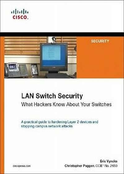 LAN Switch Security: What Hackers Know about Your Switches, Paperback/Eric Vyncke