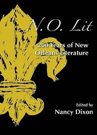N.O. Lit: 200 Years of New Orleans Literature, Paperback/Nancy Dixon