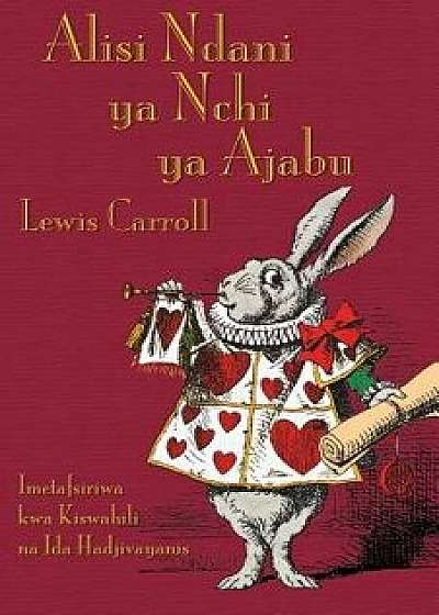Alisi Ndani YA Nchi YA Ajabu: Alice's Adventures in Wonderland in Swahili, Paperback/Lewis Carroll