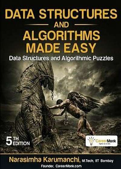 Data Structures and Algorithms Made Easy: Data Structures and Algorithmic Puzzles, Paperback (5th Ed.)/Narasimha Karumanchi