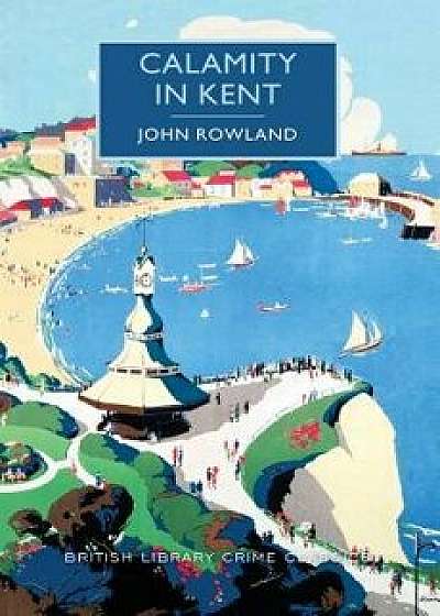 Calamity in Kent, Paperback/John Rowland