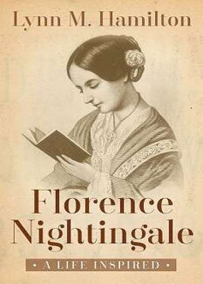 Florence Nightingale: A Life Inspired, Paperback/Lynn M. Hamilton