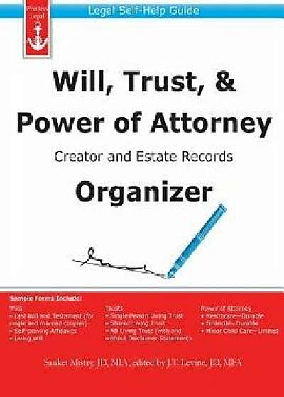 Will, Trust, & Power of Attorney Creator and Estate Records Organizer, Paperback/Sanket Mistry