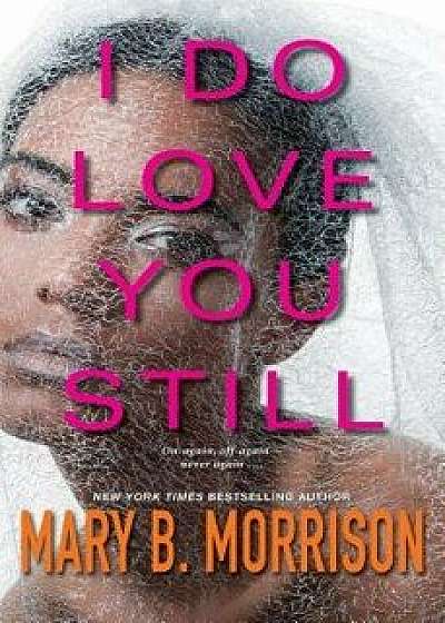 I Do Love You Still, Hardcover/Mary B. Morrison
