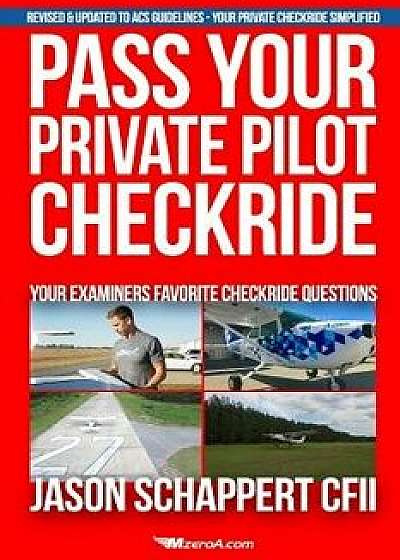 Pass Your Private Pilot Checkride, Paperback/Jason Schappert