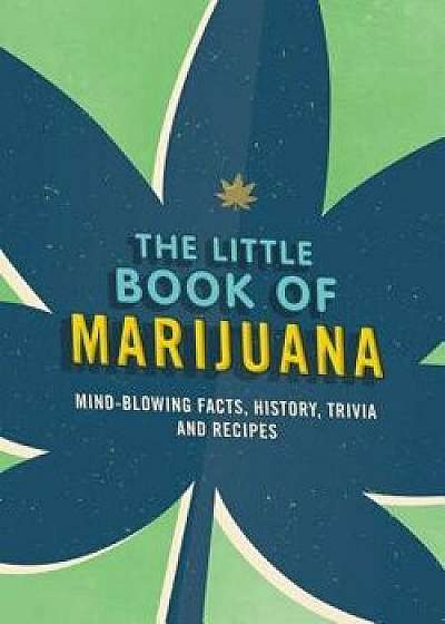 The Little Book of Marijuana: Mind-Blowing Facts, History, Trivia and Recipes, Paperback/Spruce