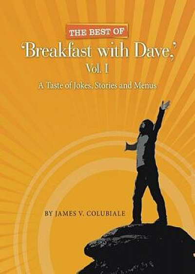 The Best of 'Breakfast with Dave, ' Vol. I: A Taste of Jokes, Stories and Menus, Paperback/James Colubiale
