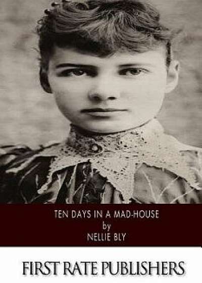Ten Days in a Mad-House, Paperback/Nellie Bly
