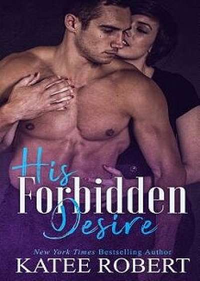 His Forbidden Desire, Paperback/Katee Robert