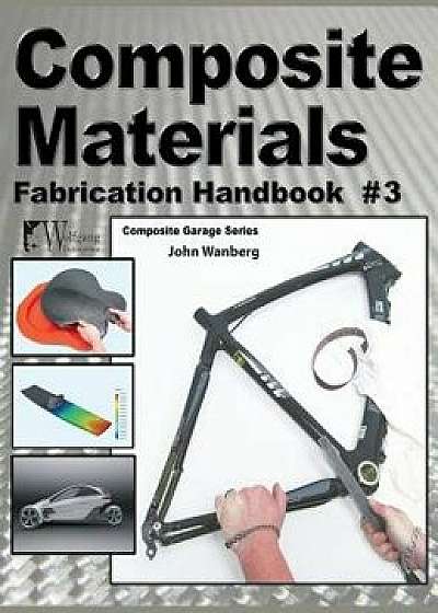 Composite Materials: Fabrication Handbook #3, Hardcover/John Wanberg