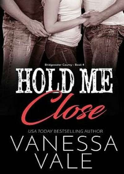 Hold Me Close: Large Print, Paperback/Vanessa Vale