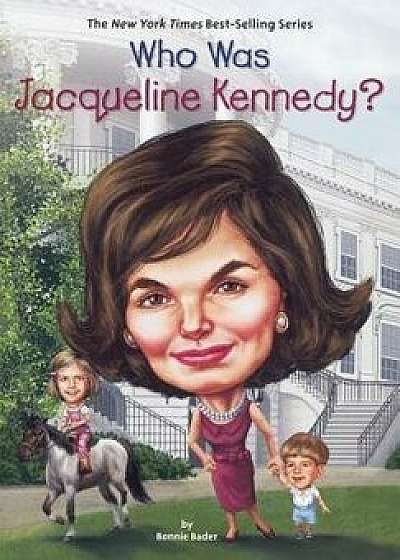 Who Was Jacqueline Kennedy?/Bonnie Bader