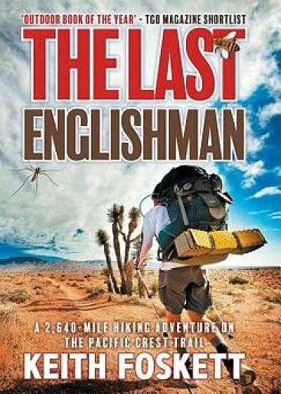 The Last Englishman: A Thru-Hiking Adventure on the Pacific Crest Trail, Hardcover/Keith Foskett