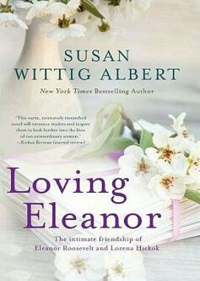 Loving Eleanor, Hardcover/Susan Wittig Albert