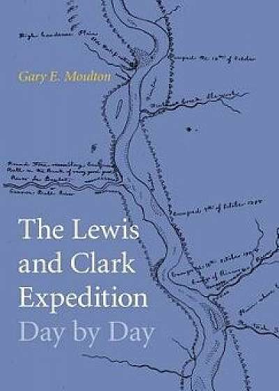 Lewis and Clark Expedition Day by Day, Hardcover/Gary E. Moulton