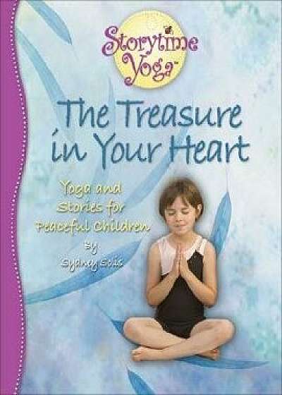The Treasure in Your Heart: Yoga and Stories for Peaceful Children, Paperback/Sydney Solis