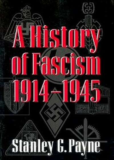 History of Fascism, 1914-1945, Paperback/Stanley G. Payne