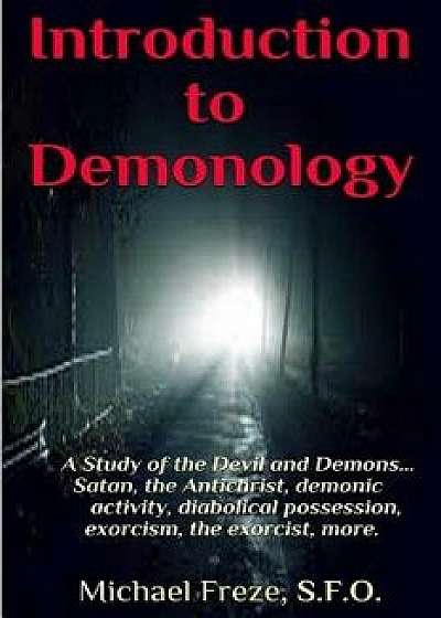 Introduction to Demonology: A Study of the Devil and Demons, Paperback/Michael Freze