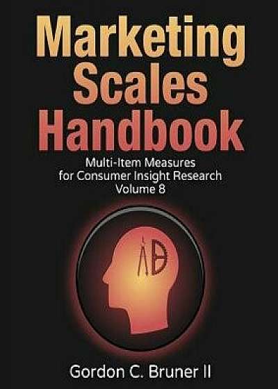 Marketing Scales Handbook: Multi-Item Measures for Consumer Insight Research (Volume 8), Paperback/Dr Gordon C. Bruner II