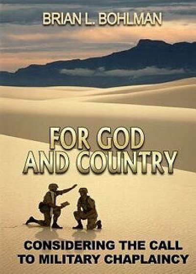 For God and Country: Considering the Call to Military Chaplaincy, Paperback/Brian Bohlman