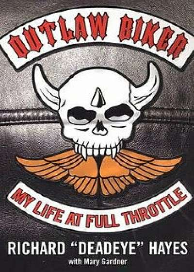 Outlaw Biker: My Life at Full Throttle/Richard Hayes