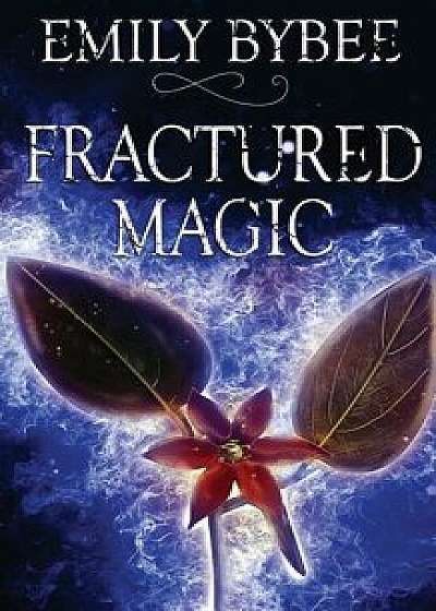 Fractured Magic, Paperback/Emily Bybee