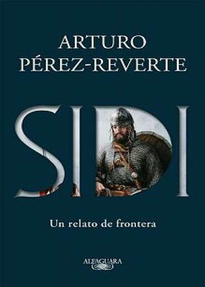 Sidi: Un Relato de Frontera /Sidi: A Story of Border Towns, Paperback/Arturo Perez-Reverte