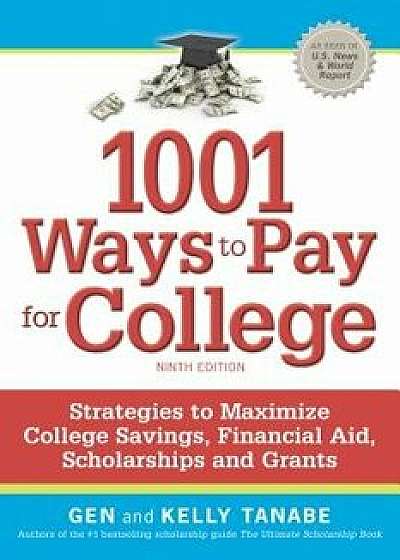 1001 Ways to Pay for College: Strategies to Maximize Financial Aid, Scholarships and Grants, Paperback/Gen Tanabe