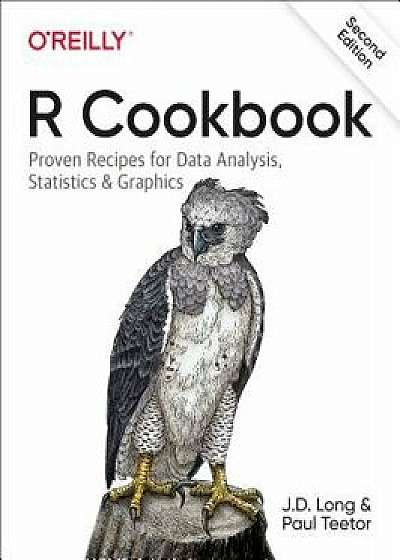 R Cookbook: Proven Recipes for Data Analysis, Statistics, and Graphics, Paperback/Jd Long