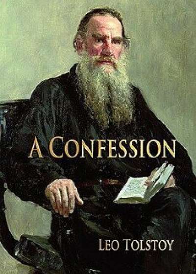 A Confession, Paperback/Leo Nikolayevich Tolstoy 1828-1910